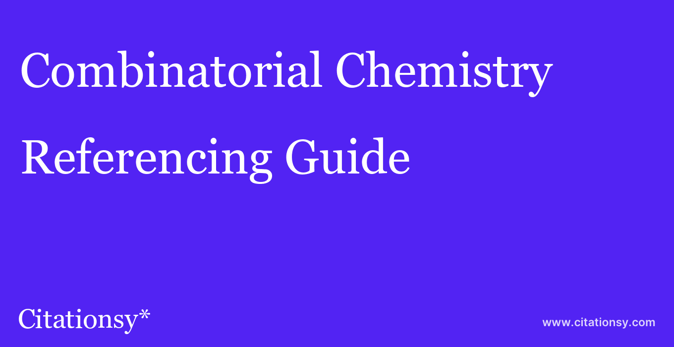 cite Combinatorial Chemistry & High Throughput Screening  — Referencing Guide
